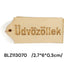 2,7*6*0,3 cm ÜDVÖZÖLLEK fatábla felirattal felfûzhetõ
